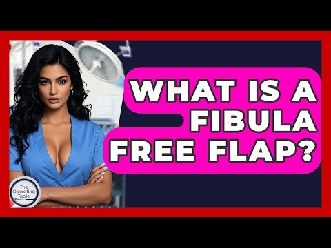 What Is A Fibula Free Flap? - The Operating Table