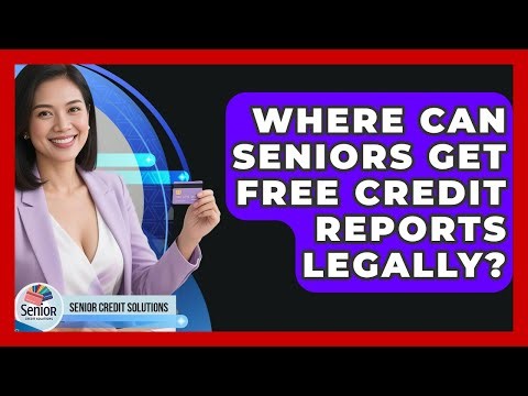 Where Can Seniors Get Free Credit Reports Legally? - Senior Credit Solutions
