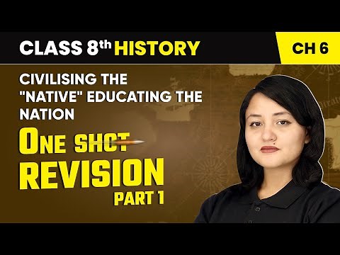 Civilising the Native, Educating the Nation - One Shot Revision (Part 1) | Class 8 History Chapter 6