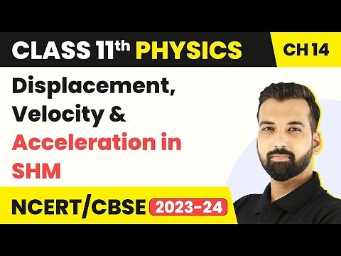 Class 11 Physics Chapter 14 |Displacement, Velocity & Acceleration in SHM - Oscillations