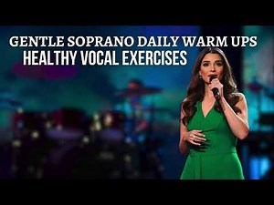 Gentle Soprano Warm Ups - Healthy Vocal Exercises For High Voices