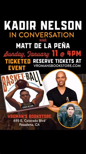 KADIR NELSON In Conversation with Matt De La Pena—> 4Pm JAN. 11, 2026. Ticketed Event at Vroman’s Bookstore, PASADENA, CA. Join the award-winning American author and artist Kadir Nelson and Newbery-winning Author Matt De La Pena for a conversation about Nelson’s newest book BASKET BALL, a beautifully illustrated history of the game and its key players over the years—in this companion to his bestselling We Are the Ship: The Story of Negro League Baseball. In this visual tour de force, celebrated 