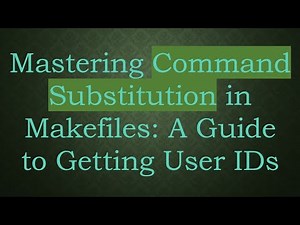 Mastering Command Substitution in Makefiles: A Guide to Getting User IDs