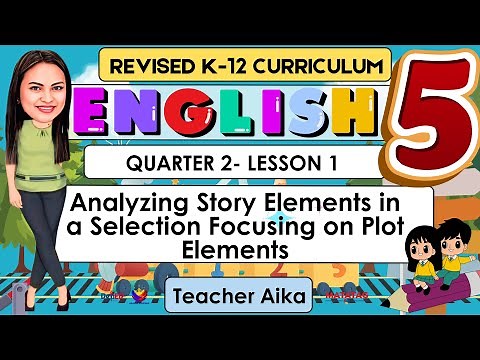 English 5 Quarter 2 Lesson 1 | Elements in a Selection Focusing on Plot Elements| MATATAG Curriculum
