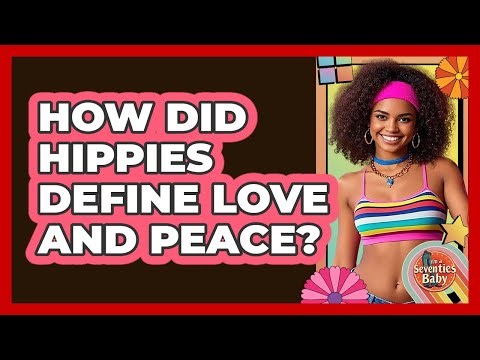 How Did Hippies Define Love And Peace?