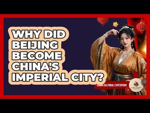 Why Did Beijing Become China's Imperial City?
