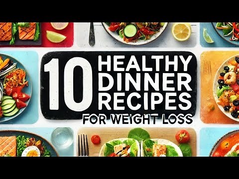 10 Healthy Dinner Recipes for Weight Loss | Easy & Delicious Meals for a Healthier You