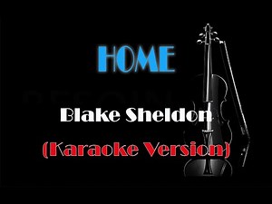 HOME - Blake Sheldon (KARAOKE VERSION)