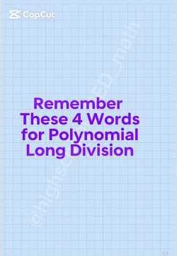 Remember These 4 Words for Polynomial Long Division.