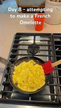 Day 8 - attempting to make a French omelette