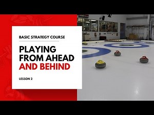 Curling Basic Strategy Course Lesson #2: Playing from Ahead and Behind
