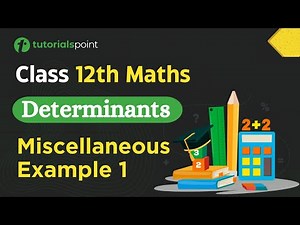 Class 12th Maths | Determinants Miscellaneous Example 1 | Determinants class 12 | Tutorialspoint
