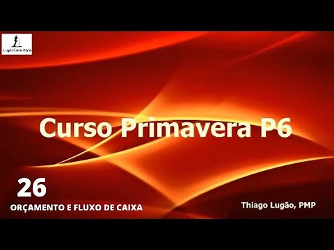 Aula 26 - Primavera P6 - Orçamento e Fluxo de caixa