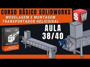 AULA 38 INTRODUÇÃO A EXPLOSÃO DE VISTA TRANSPORTADOR HELICOIDAL | SOLIDWORKS |