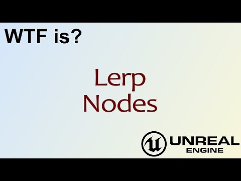 WTF Is? Lerp Nodes in Unreal Engine 4