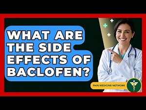 What Are The Side Effects Of Baclofen? - Pain Medicine Network