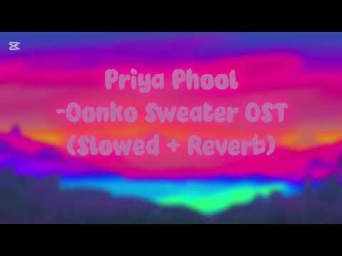 Priya Phool -Oonko Sweater OST (Slowed + Reverb)