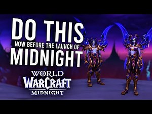 5 Things You Should Start Doing NOW Before Midnight Launches! | World Of Warcraft