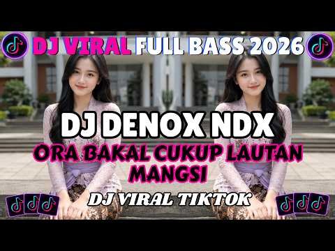 DJ DENOK NDX AKA - ORA BAKAL CUKUP LAUTAN MANGSI 🔥 Full Bass Terbaru 2026 | Viral TikTok