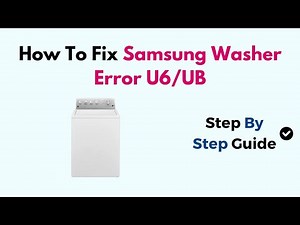 How To Fix Samsung Washer Error U6/UB