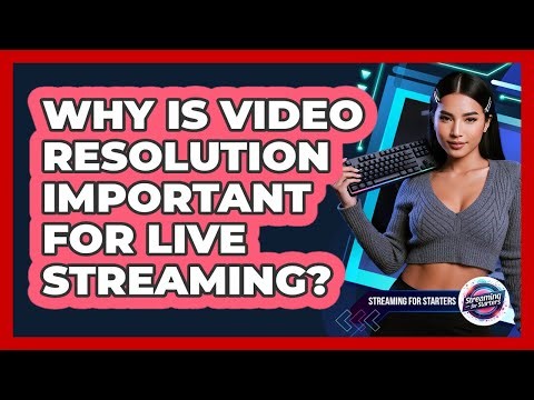 Why Is Video Resolution Important For Live Streaming?