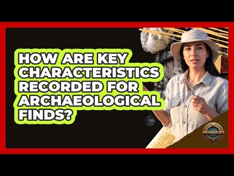 How Are Key Characteristics Recorded for Archaeological Finds?