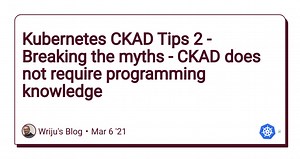 Kubernetes CKAD Tips 2 - Breaking the myths - CKAD does not require programming knowledge