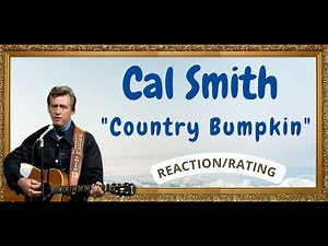 Cal Smith -- Country Bumpkin [REACTION/RATING]