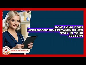 How Long Does Hydrocodone/acetaminophen Stay In Your System? - Pharmaceutical Insights