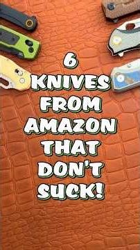 6 Knives From Amazon That DON’T SUCK! #knifereview #edcknife