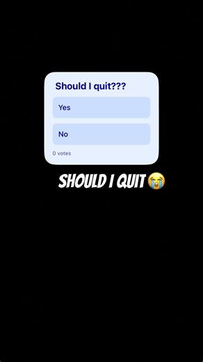 Should I quit??