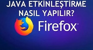 Mozilla Firefox Java Etkinleştirme Nasıl Yapılır?