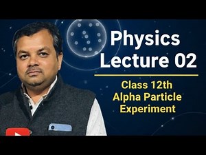 Alpha particle experiment | physics by tiwari sir | class 12th