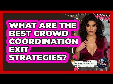 What Are The Best Crowd Coordination Exit Strategies? - Epic World Record Holders