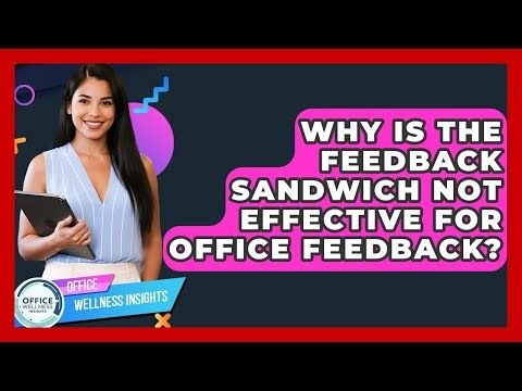 Why Is The Feedback Sandwich Not Effective For Office Feedback? - Office Wellness Insights