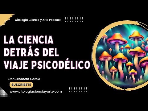 Hongos Alucinógenos y Psilocibina: La Ciencia Detrás del Viaje Psicodélico. Ep. 63