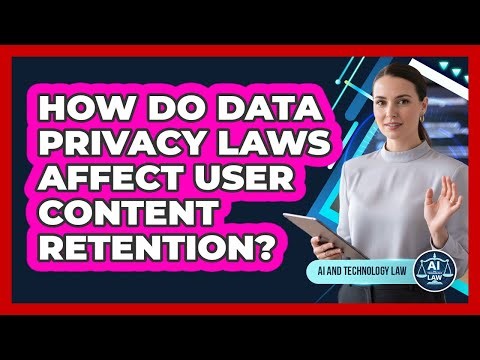 How Do Data Privacy Laws Affect User Content Retention?