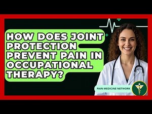 How Does Joint Protection Prevent Pain In Occupational Therapy? - Pain Medicine Network