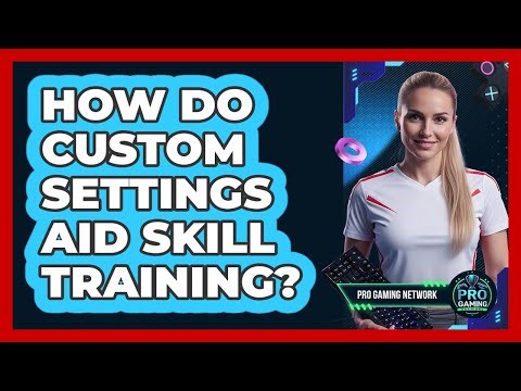 How Do Custom Settings Aid Skill Training?
