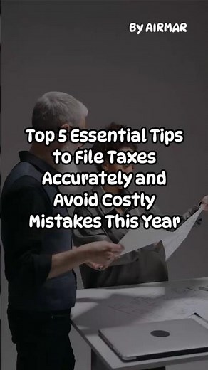 Top 5 Essential Tips to File Taxes Accurately and Avoid Costly Mistake