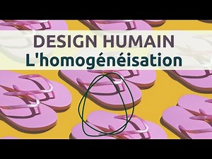 Design Humain: l'homogénéisation