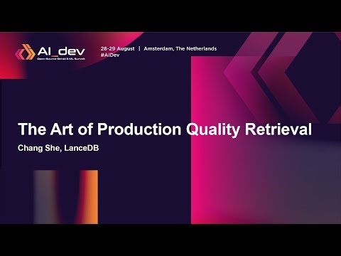 The Art of Production Quality Retrieval - Chang She, LanceDB