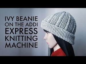 IVY BEANIE Pattern on on the Addi Express Knitting Machine