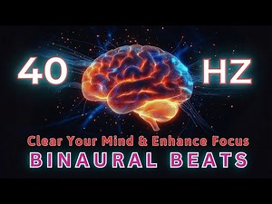 💡 40Hz Binaural Beats | Clear Your Mind, Enhance Focus, and Elevate Brain Function