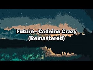 Future - Codeine Crazy (Remastered)