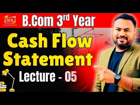 Cash Flow Statement | B.Com 3rd Year | Lecture 05 | Hindi | GCA Virtuals