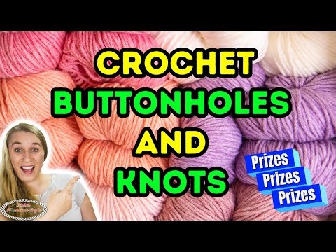 The RIGHT Way to Crochet Buttonholes & Knots! 🧵 FREE Tutorial, 900+ Tips + PRIZES!
