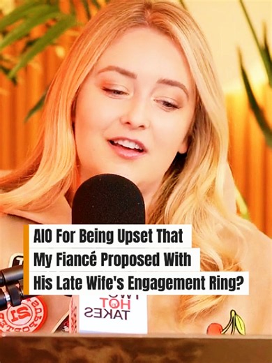AIO for being upset that my fiancé proposed with his late wife’s engagement ring? @Two Hot Takes #reddit_tiktok #storytelling #redditstorytime #redditreading #aita