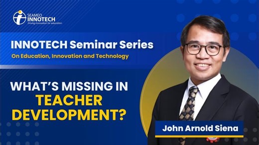 INNOTECH Seminar Series | Empowering Teachers in a Changing Education Landscape - John Arnold Siena | SEAMEO INNOTECH