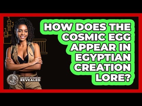 How Does The Cosmic Egg Appear In Egyptian Creation Lore? - Ancient Wonders Revealed
